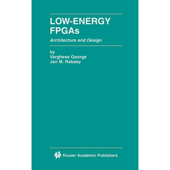 The Springer International Engineering a Low-Energy FPGAs -- Architecture and Design, Book 625, (Hardcover)