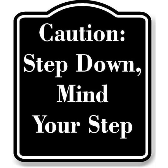 Caution Step Down Mind Your Step BLACK Aluminum Composite Sign 15''x18''