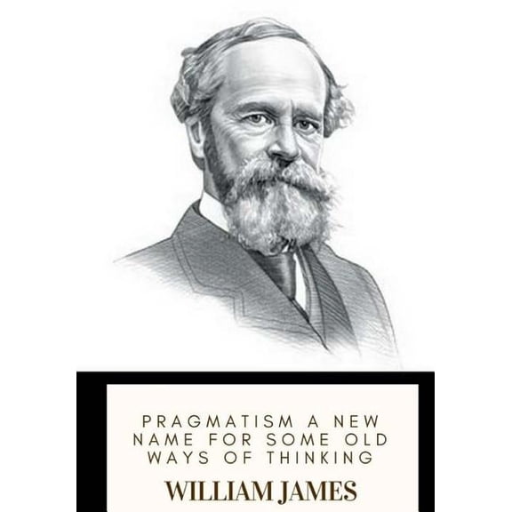 Pragmatism A New Name for Some Old Ways of Thinking (Paperback)