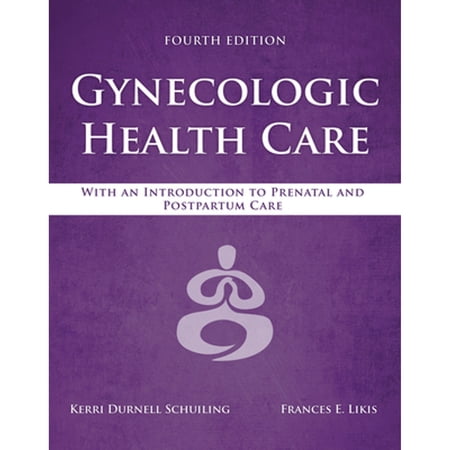 Pre-Owned Gynecologic Health Care: With An Introduction To Prenatal And Postpartum Care (Paperback 9781284182347) by Kerri Durnell Schuiling, Frances E. Likis