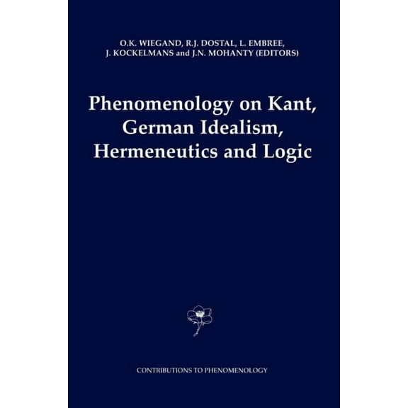 Contributions to Phenomenology Phenomenology on Kant, German Idealism, Hermeneutics and Logic: Philosophical Essays in Honor of Thomas M. Seebohm, Book 39, (Paperback)