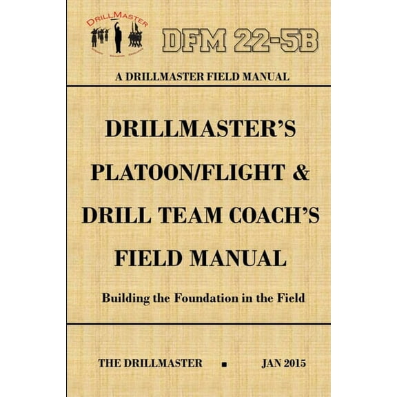DrillMaster's Platoon/Flight & Drill Team Coach's Field Manual (Paperback)