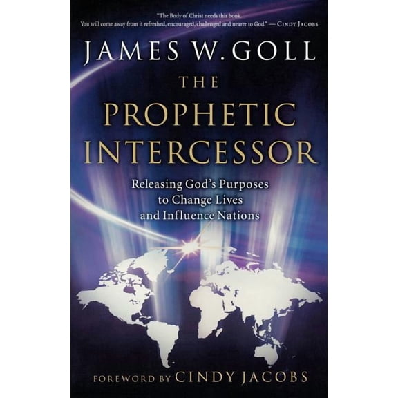 Prophetic Intercessor: Releasing God's Purposes to Change Lives and Influence Nations, (Paperback)