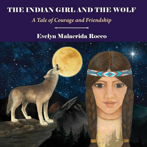The Indian Girl and The Wolf: A Tale of Courage and Friendship, (Paperback)
