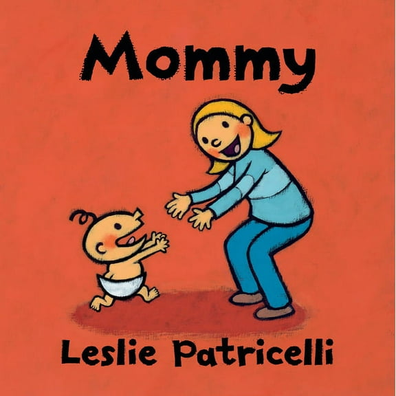 Leslie Patricelli Board Books Mommy: (A Heartwarming Story of Mother-Child Bonding for Babies and Toddlers), (Board Book)