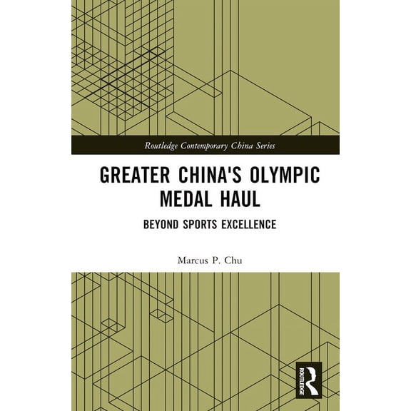Routledge Contemporary China Greater China's Olympic Medal Haul: Beyond Sports Excellence, (Hardcover)