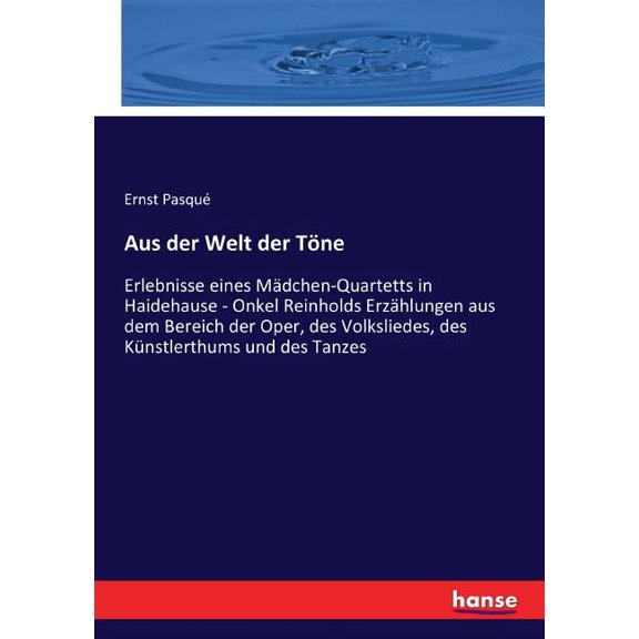 Aus der Welt der Töne: Erlebnisse eines Mädchen-Quartetts in Haidehause - Onkel Reinholds Erzählungen aus dem Bereich de, (Paperback)