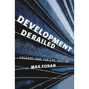 Development Derailed : Calgary and the CPR, 1962-64 (Paperback)