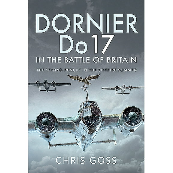 Dornier Do 17 in the Battle of Britain: The 'Flying Pencil' in the Spitfire Summer (Hardcover)
