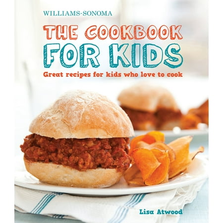 The Cookbook for Kids (Williams-Sonoma) : Great Recipes for Kids Who Love to