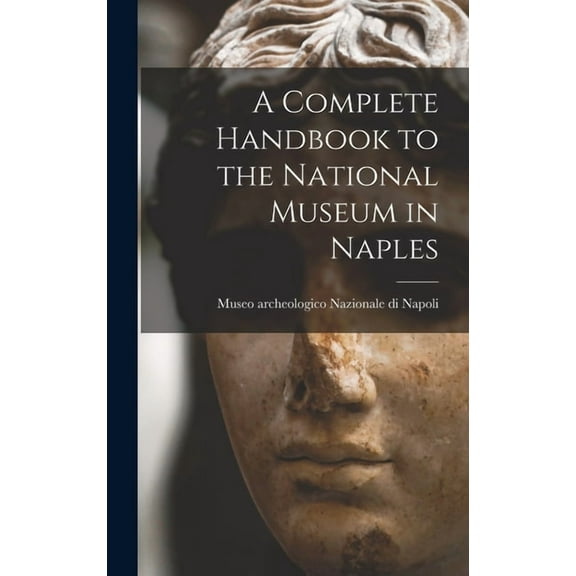 A Complete Handbook to the National Museum in Naples, (Hardcover)