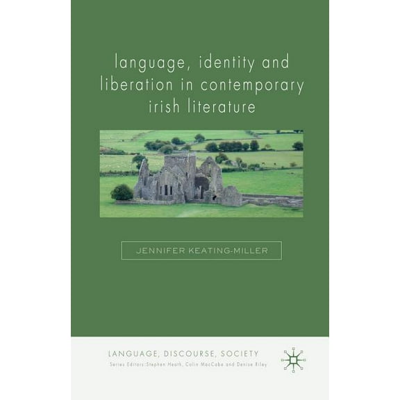 Language, Discourse, Society Language, Identity and Liberation in Contemporary Irish Literature, (Paperback)