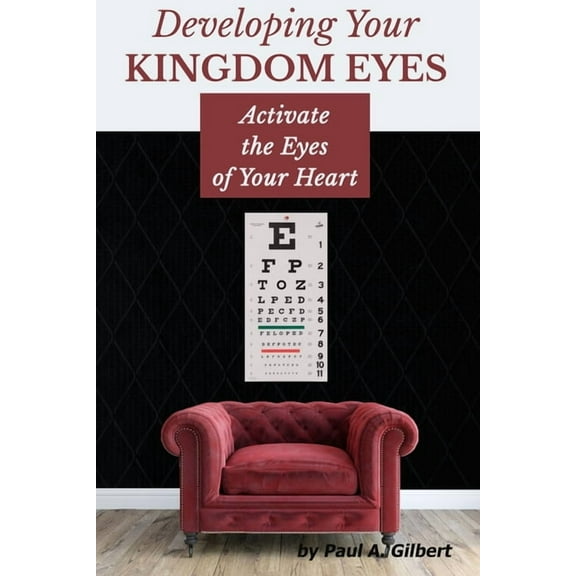 Developing Your Kingdom Eyes : Activate the Eyes of Your Heart (Paperback)