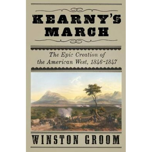 Pre-Owned Kearny's March: The Epic Creation of the American West, 1846-1847 (Hardcover) 0307270963 9780307270962