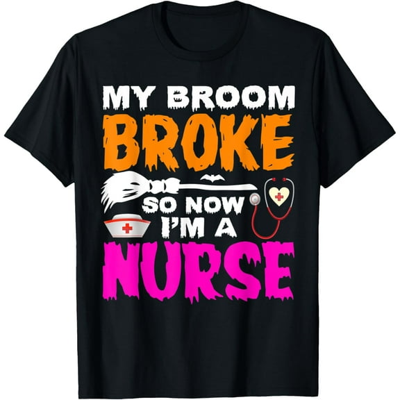 My Broom Broke So Now I'm A Nurse Halloween Costume T-ShirtMen and women, Black T-shirt, size: Extra large S-4XL