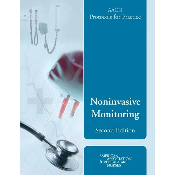 Aacn Protocols for Practice: Noninvasive Monitoring, Second Edition: ., (Paperback)