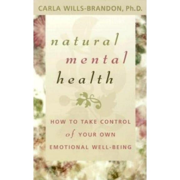 Natural Mental Health: How to Take Control of Your Own Emotional Well-Being, (Paperback)