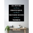 thumbnail image 2 of All Men Are Created Equal Then Some Become Nurses Poster Wall Art, Modern Wall Decor, 12x18 UNFRAMED, 2 of 3