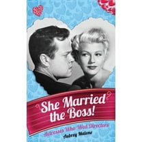 She Married the Boss! - Actresses Who Wed Directors (hardback), (Hardcover)