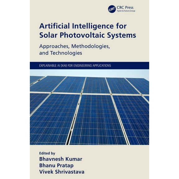 Explainable AI (Xai) for Engineering App Artificial Intelligence for Solar Photovoltaic Systems: Approaches, Methodologies, and Technologies, (Paperback)