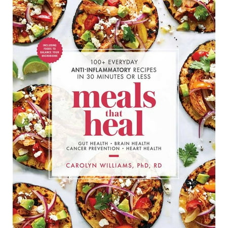 Meals That Heal: Meals That Heal : 100+ Everyday Anti-Inflammatory Recipes in 30 Minutes or Less (Paperback)
