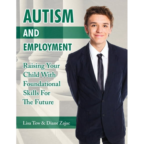 Autism and Employment: Raising Your Child with Foundational Skills for the Future, (Paperback)