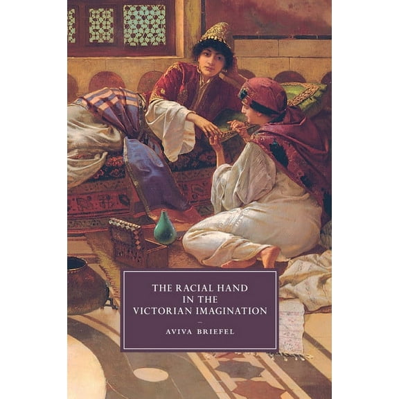Cambridge Studies in Nineteenth-Century The Racial Hand in the Victorian Imagination, Book 102, (Paperback)