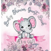 It's a Girl! Baby Shower Guest Book: A Joyful Event with Elephant & Pink Theme, Personalized Wishes, Parenting Advice, S, (Hardcover)