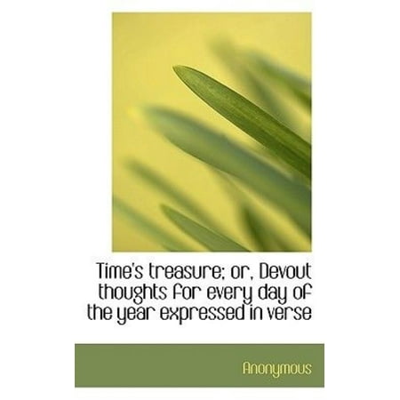 Time's Treasure; Or, Devout Thoughts for Every Day of the Year Expressed in Verse