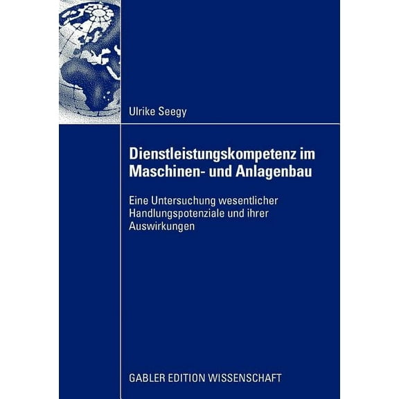 Dienstleistungskompetenz Im Maschinen- Und Anlagenbau: Eine Untersuchung Wesentlicher Handlungspotenziale Und Ihrer Ausw, (Paperback)