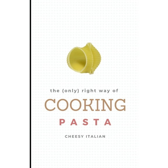 Cooking Right: The (only) right way of COOKING PASTA (Series #1) (Paperback)