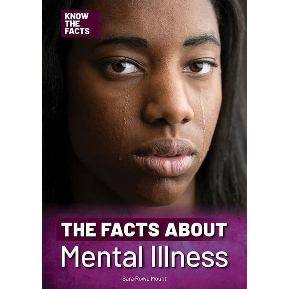 Know the Facts The Facts about Mental Illness, (Hardcover)