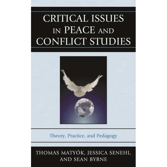 Critical Issues in Peace and Conflict Studies: Theory, Practice, and Pedagogy, (Hardcover)