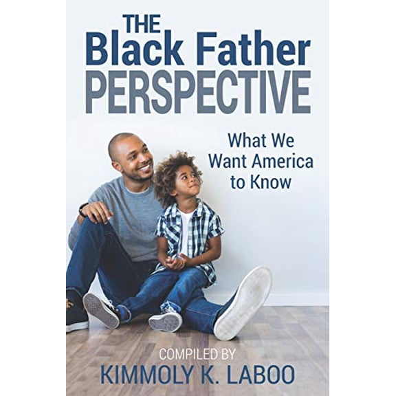 Pre-Owned The Black Father Perspective: What we want America to know, 9781735112602, 1735112607, Paperback,