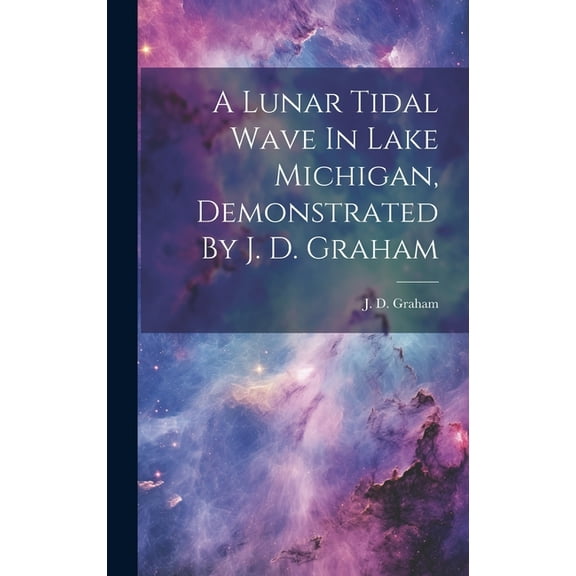 A Lunar Tidal Wave In Lake Michigan, Demonstrated By J. D. Graham (Hardcover)