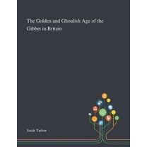The Golden and Ghoulish Age of the Gibbet in Britain