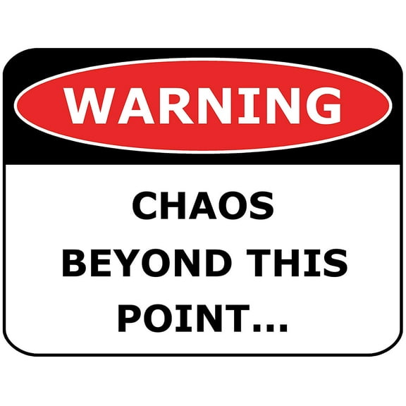 PCSCP WARNING CHAOS BEYOND THIS POINT. 11 inch by 9.5 inch Laminated Funny Sign
