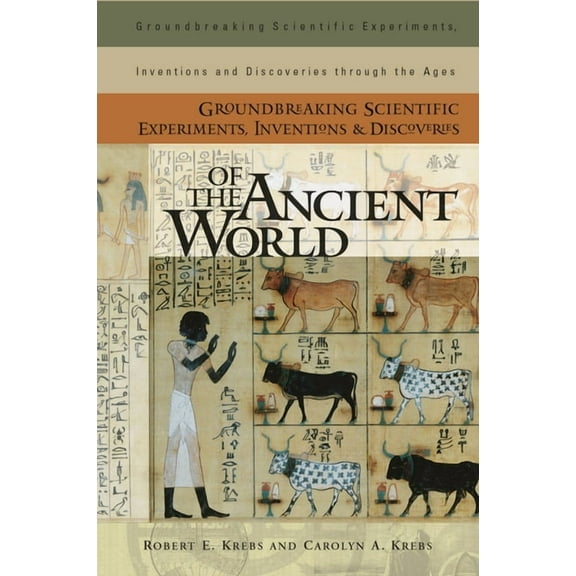 Groundbreaking Scientific Experiments, I Groundbreaking Scientific Experiments, Inventions, and Discoveries of the Ancient World, (Hardcover)