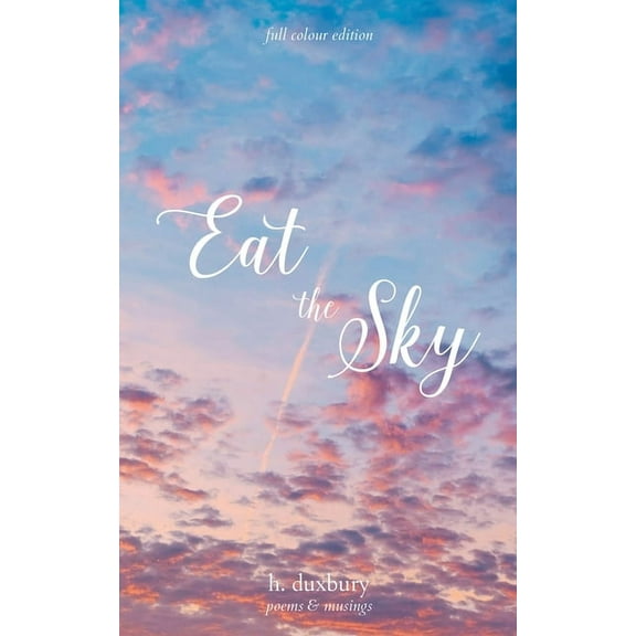 Eat the Sky: poems & musings (full colour edition), (Paperback)