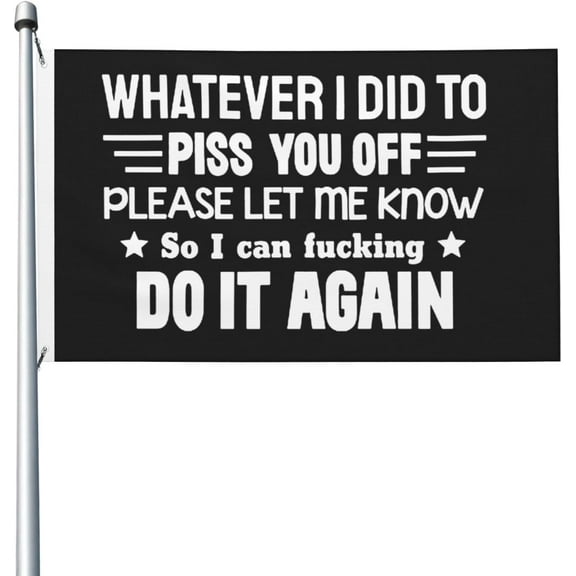 Whatever I Did To Piss You Off Flag 3x5 Ft Outdoor Garden Flags Party Banner With 2 Grommets