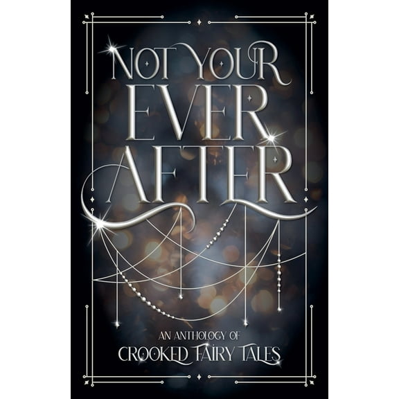 Not Your Ever After: An Anthology of Crooked Fairy Tales, (Paperback)