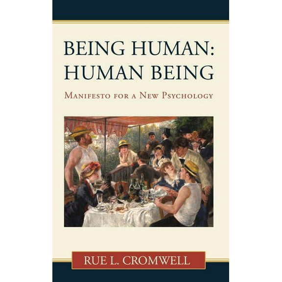 Being Human: Human Being: Manifesto for a New Psychology (Hardcover) by Rue L Cromwell