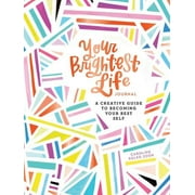 CAROLINE KELSO ZOOK Your Brightest Life Journal : A Creative Guide to Becoming Your Best Self (Inspirational Book, Motivational Book, Creative Books) (Diary)