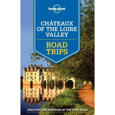 Lonely Planet Road Trips: Lonely Planet Chateaux of the Loire Valley Road Trips - (Best Chateaux To Visit In Loire Valley)