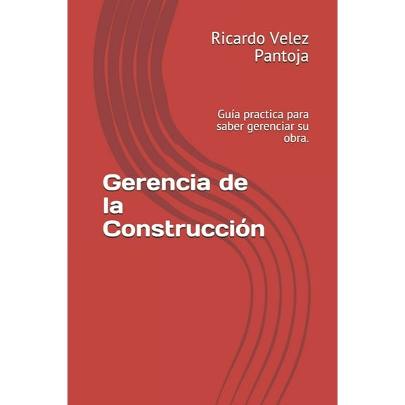Cursos de Construccion: Gerencia de la Construcción: Guía practica para saber gerenciar su obra. (Paperback)