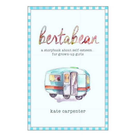 Bertabean: A Storybook about Self-Esteem for Grown-Up Girls (Paperback)
