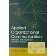 Applied Organizational Communication Principles and Pragmatics for Future Practice Routledge Communication Series Paperback 0805826025 9780805826029