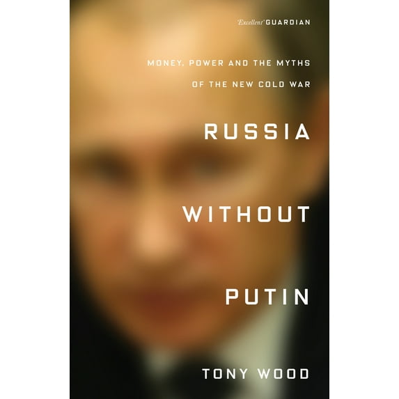 Pre-Owned Russia Without Putin: Money, Power and the Myths of the New Cold War (Paperback) 1788731255 9781788731256