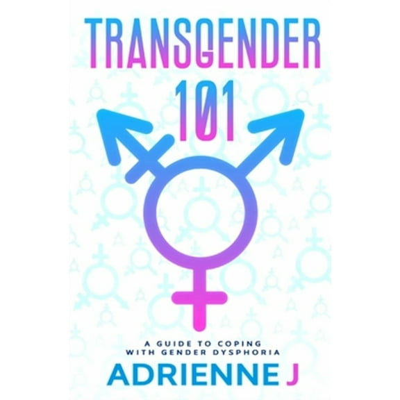 Transgender 101: a Guide to Coping with Gender Dysphoria