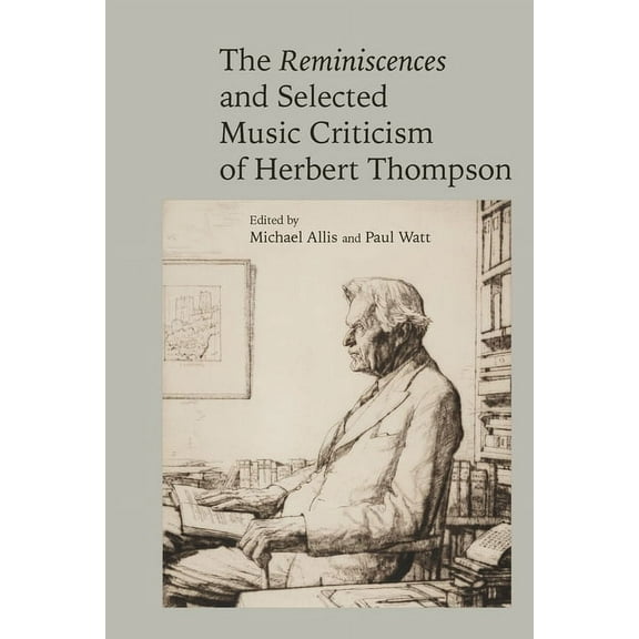 Clemson University Press W/ Lup The Reminiscences and Selected Music Criticism of Herbert Thompson, (Hardcover)
